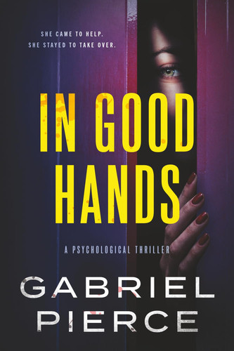In Good Hands: A Psychological Thriller by Pierce, Gabriel
