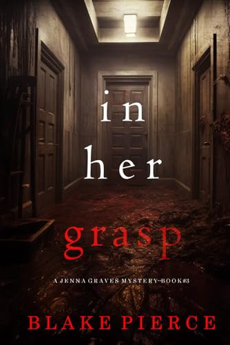 In Her Grasp (A Jenna Graves Suspense Thriller—Book 3) by Pierce, Blake