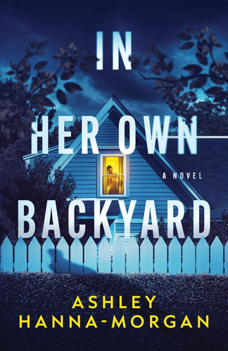 In Her Own Backyard by Hanna-Morgan, Ashley