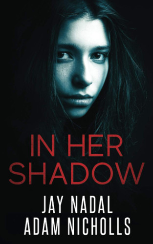 In Her Shadow A Gripping Psychological Thriller with a Twist by JAY. NADAL