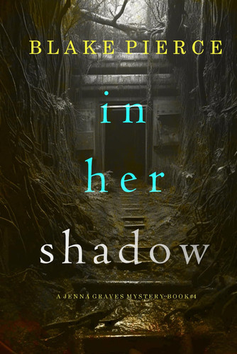 In Her Shadow (A Jenna Graves Suspense Thriller—Book 4) by Pierce, Blake