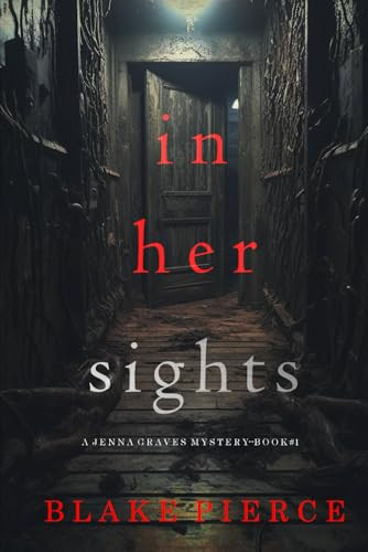 In Her Sights (A Jenna Graves Suspense Thriller—Book 1) by Pierce, Blake