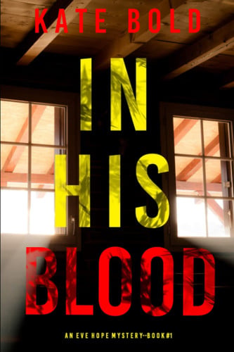 In His Blood (An Eve Hope FBI Suspense Thriller—Book 1) by Bold, Kate