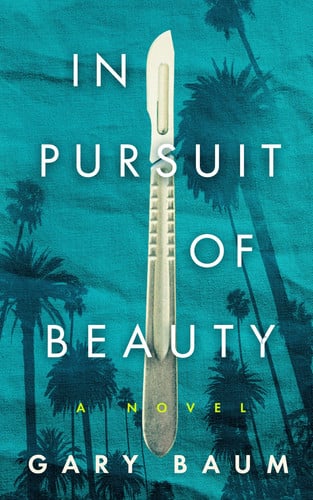 In Pursuit of Beauty A Novel by Gary Baum