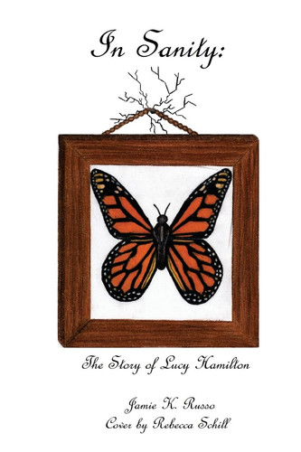 In Sanity The Story of Lucy Hamilton by JAMIE K. RUSSO