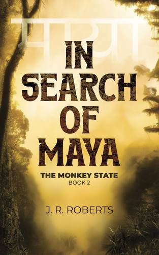 In Search of Maya: A Utopian Animal Fantasy Adventure (The Monkey State Trilogy) by Roberts, J. R.