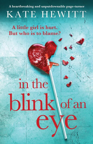 In the Blink of an Eye A Heartbreaking and Unputdownable Page-turner by Kate Hewitt