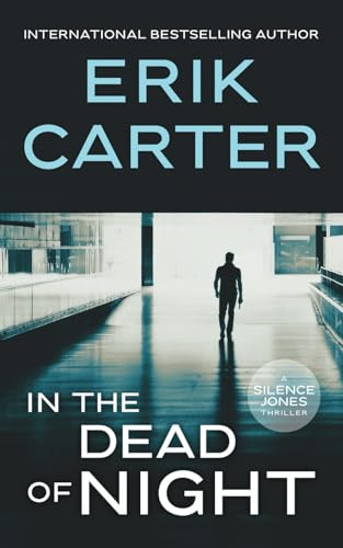 In the Dead of Night (Silence Jones Action Thrillers Series) by Carter, Erik