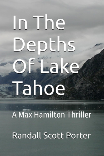 In The Depths Of Lake Tahoe - A Max Hamilton Thriller by RANDALL SCOTT. PORTER