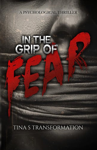 In The Grip Of Fear by TINA S. TRANSFORMATION