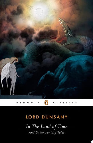 In the Land of Time And Other Fantasy Tales by Lord Dunsany