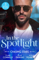 In The Spotlight: Chasing Stars: Burn Me Once / Falling for the Rebel Princess / Island Fling to Forever by Clare Connelly