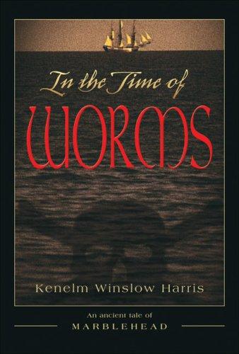 In the Time of Worms by Kenelm Winslow Harris