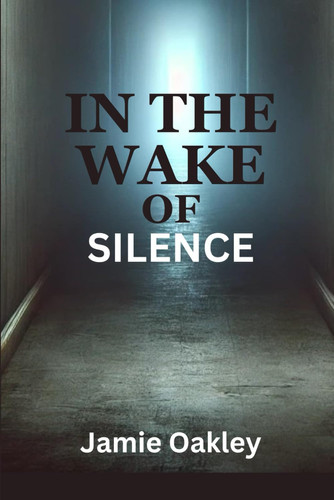 In The Wake Of Silence by Oakley, Jamie