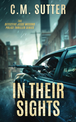 IN THEIR SIGHTS A White-knuckled Crime Thriller by C. M. SUTTER