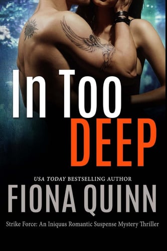 In Too DEEP (Strike Force: an Iniquus Romantic Suspense Mystery Thriller) by Fiona Quinn