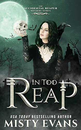 In Too Reap, The Accidental Reaper Paranormal Urban Fantasy Series, Book 3 by Misty Evans