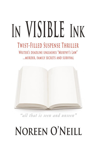 In Visible Ink: Twist-Filled Suspense Thriller, Writer's Deadline unleashes "Murphy's Law"...Murder, Family Secrets and Survival by O'Neill, Noreen