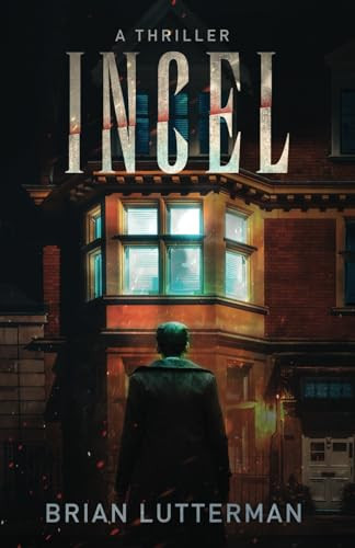 Incel: A Thriller by Brian Lutterman