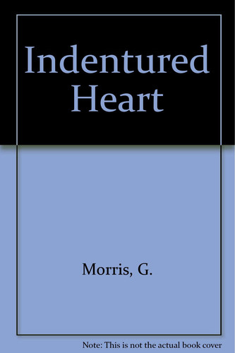 Indentured Heart by G. Morris