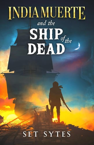 India Muerte and the Ship of the Dead: A Pirate Fantasy Adventure by Sytes, Set