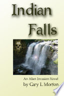 Indian Falls - an alien invasion novel by Gary  L Morton