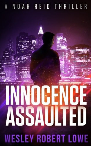 Innocence Assaulted An Action Thriller Novel by Wesley Lowe