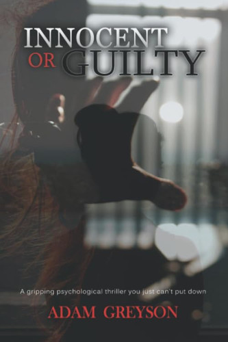 Innocent or Guilty: A gripping psychological thriller you just can't put down by Adam Greyson