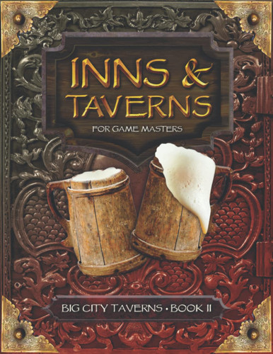 Inns and Taverns for Game Masters: Big City Taverns Book II, Containing 5 Big City Taverns Plus an Adventure for your DnD Fantasy Tabletop ... Illustrated Menus, and More (Inns & Taverns) by Navarre, Narcisse