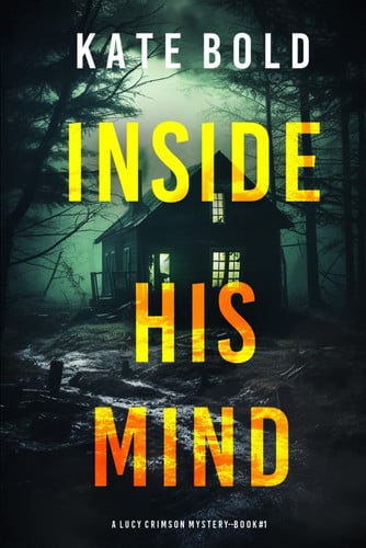Inside His Mind (A Lucy Crimson Suspense Thriller—Book One) by Bold, Kate