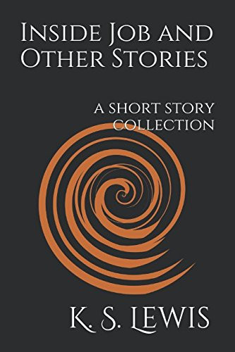 Inside Job and Other Stories A Short Story Collection by K. S. Lewis