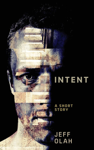 Intent A Short Story by Jeff Olah
