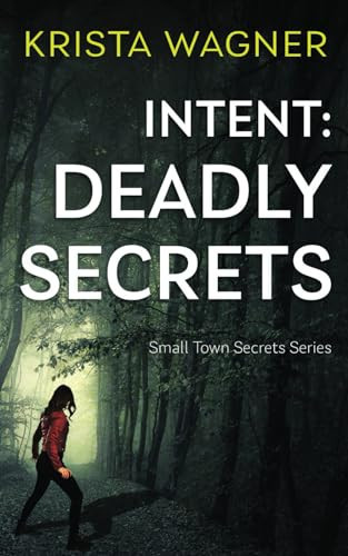 Intent: Deadly Secrets A Psychological Thriller (Book#2) by Krista Wagner