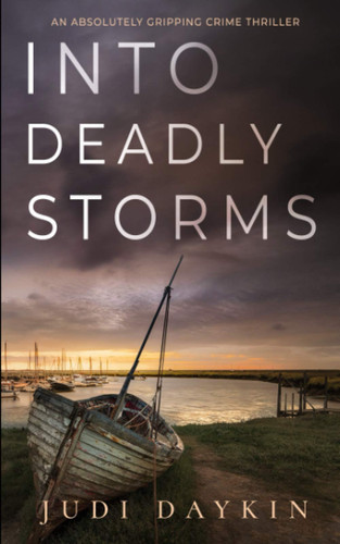 Into Deadly Storms An Absolutely Gripping Crime Thriller by Judi Daykin