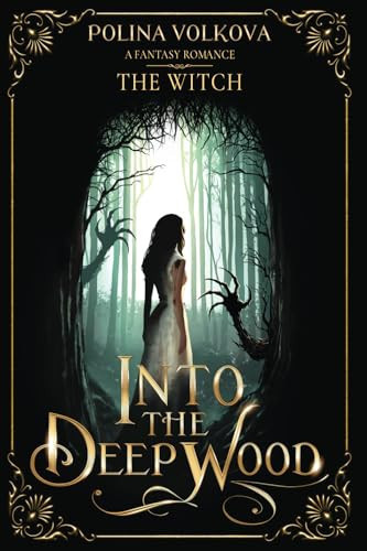 Into the Deep Wood: the Witch A Fantasy Romance by Polina Volkova