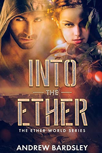 Into the Ether An Urban Fantasy Action Adventure: The Ether World Series by Andrew Bardsley