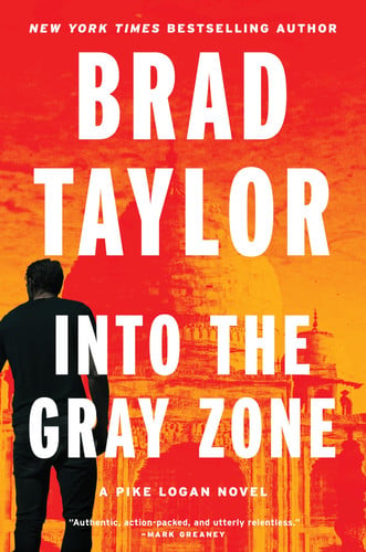 Into the Gray Zone: A Heart-Pounding Military Thriller with a Gripping Political Twist. Join the Mission to Save Lives! (Pike Logan, 19) by Taylor, Brad