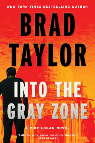 Into the Gray Zone: A Pike Logan Novel – A New York Times Bestselling Geopolitical Thriller of Espionage and Proxy War by Taylor, Brad