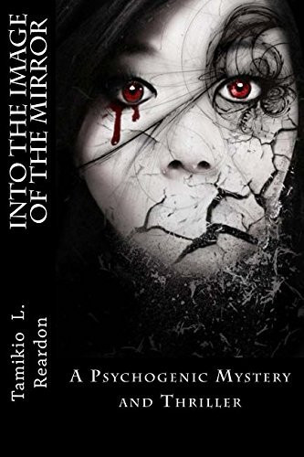 Into the Image of the Mirror A Psychogenic Mystery and Thriller by Tamikio Reardon