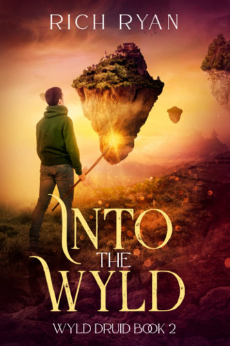 Into the Wyld: Wyld Druid Book 2 An Epic Fantasy Fae Adventure (Wyld Druid Series) by Ryan, Rich