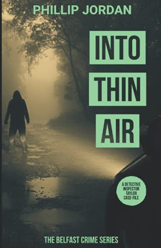 Into Thin Air A BELFAST MYSTERY CASE-FILE (Detective Inspector Taylor Crime Thriller 2) by Phillip Jordan