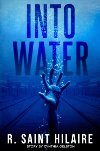 Into Water: A Psychological Thriller by Saint Hilaire, R.