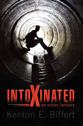 Intoxinated An Urban Fantasy by Kenton E. Biffert