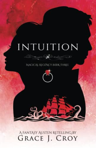 Intuition A Fantasy Austen Retelling (Magical Regency Book 3) by Grace J. Croy