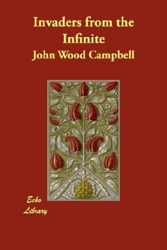 Invaders from the Infinite by John W. Campbell