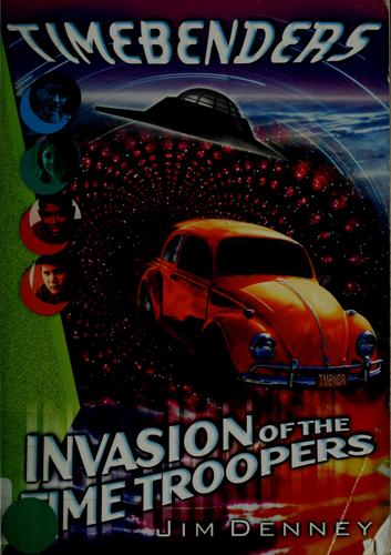 Invasion of the Time Troopers by Denney, James.