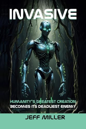 Invasive Gripping Sci-Fi Thriller, a Chilling Vision of a Future Where Technology Hunts You Down. a Suspenseful Fiction of Pure Horror and Mystery by Jeff Miller