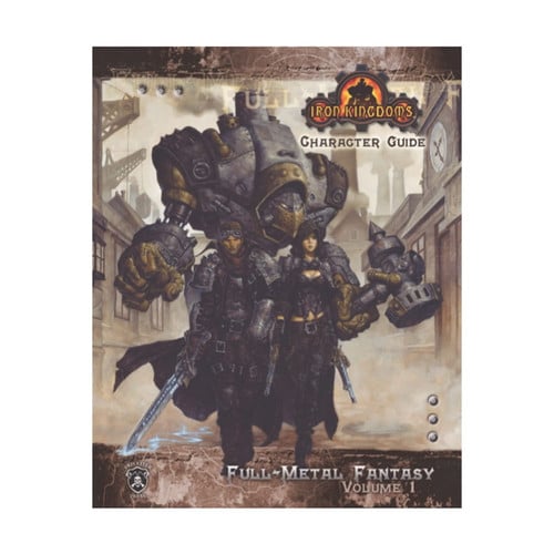 Iron Kingdoms Character Guide Full-Metal Fantasy, Volume One by Rob Baxter