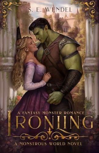 Ironling A Fantasy Monster Romance by S. E. Wendel