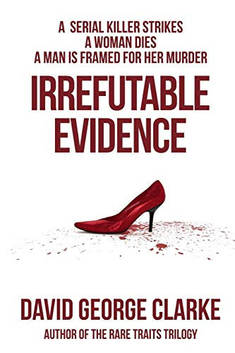 Irrefutable Evidence A Crime Thriller by David Clarke